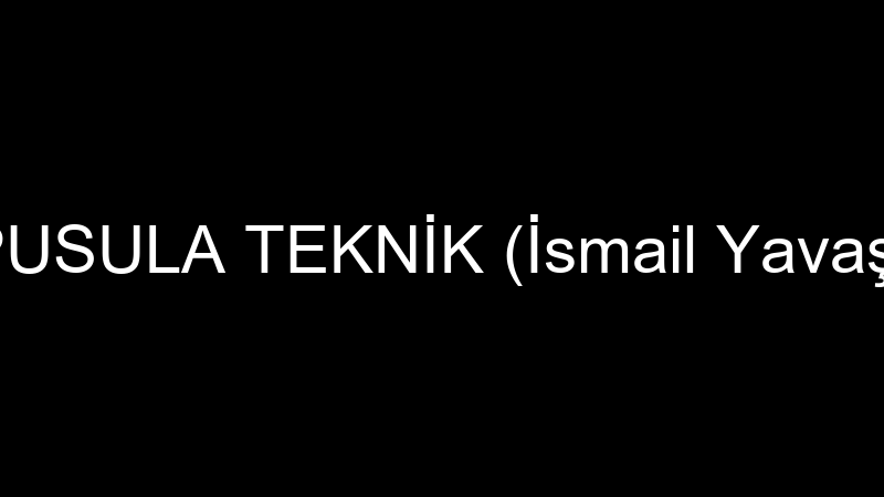 PUSULA TEKNİK (İsmail Yavaş)