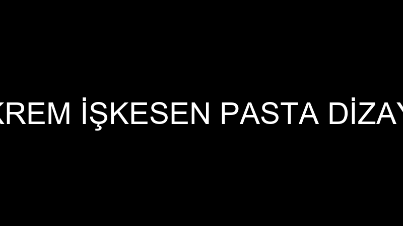 EKREM İŞKESEN PASTA DİZAYN