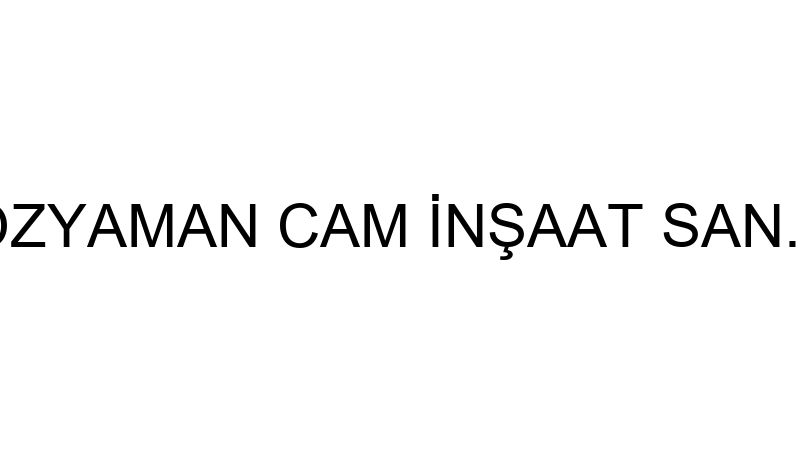 YAMAN CAM - ÖZYAMAN CAM İNŞAAT SAN. VE TİC.LTD.ŞTİ