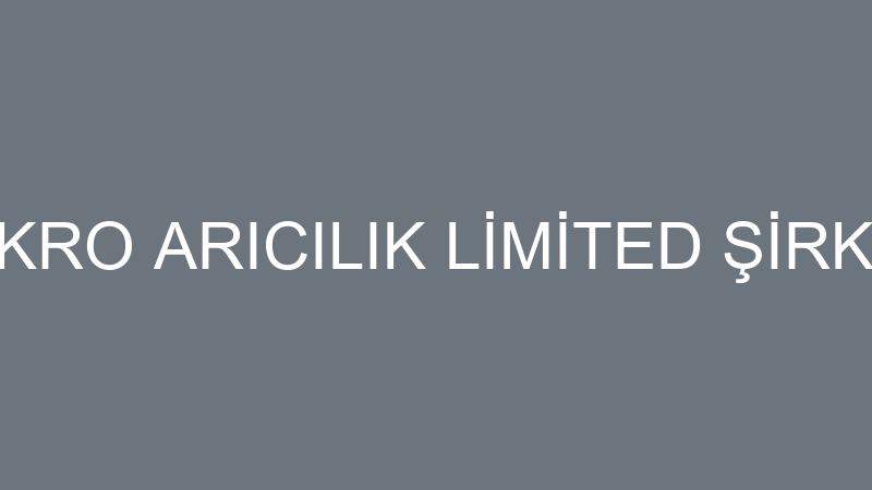 MAKRO ARICILIK LİMİTED ŞİRKETİ