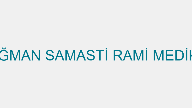 NOĞMAN SAMASTİ RAMİ MEDİKAL