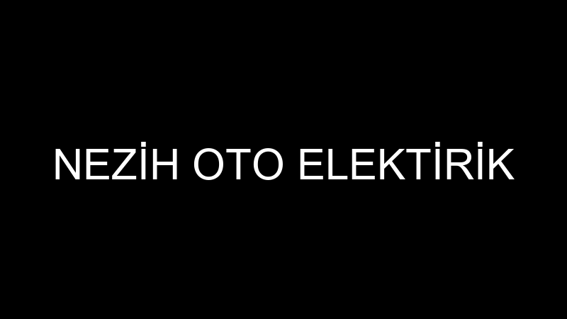 NEZİH OTO ELEKTİRİK