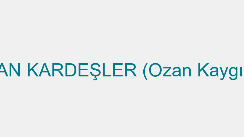 OZAN KARDEŞLER (Ozan Kaygısız)