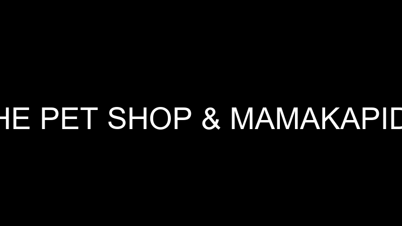 THE PET SHOP & MAMAKAPIDA