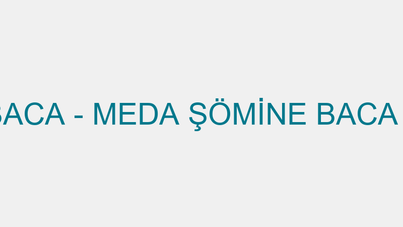 MEDA ŞÖMİNE BACA - MEDA ŞÖMİNE BACA VE İNŞAAT SAN.