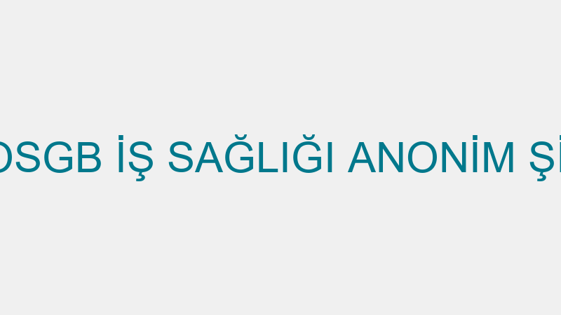 İSOS OSGB İŞ SAĞLIĞI ANONİM ŞİRKETİ