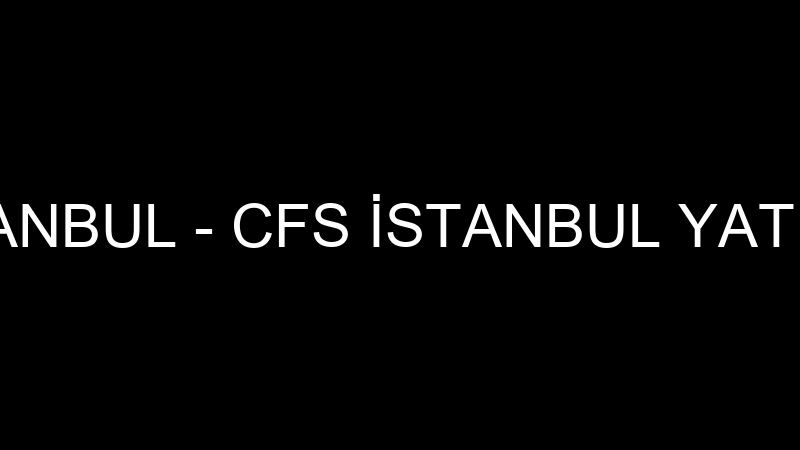 CFS İSTANBUL - CFS İSTANBUL YATIRIM A.Ş.