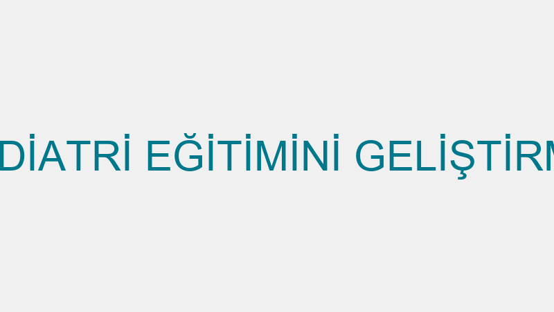 HACETTEPE PEDİATRİ EĞİTİMİNİ GELİŞTİRME VE DESTEKL