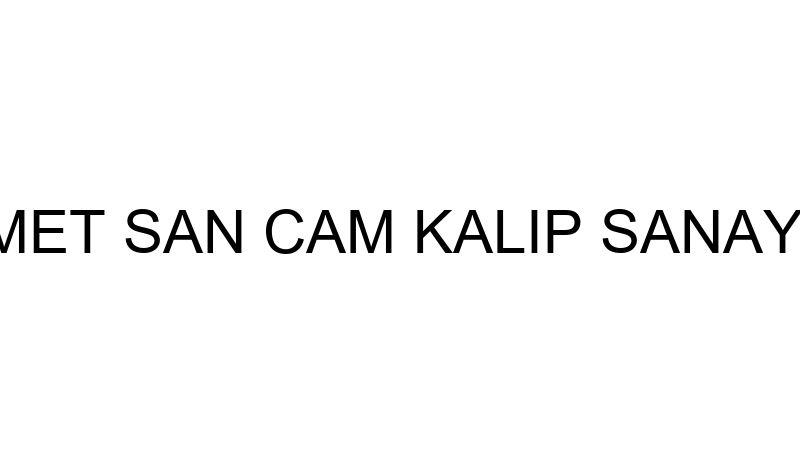 MET SAN CAM KALIP SANAYİ