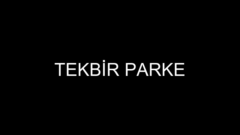 TEKBİR PARKE