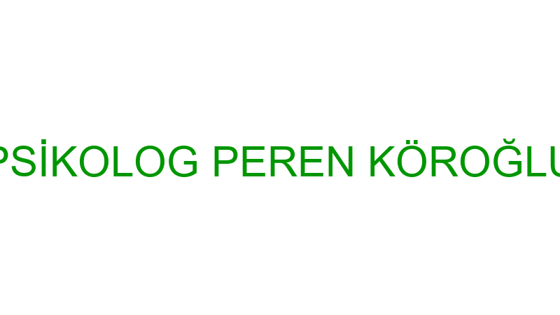 PSİKOLOG PEREN KÖROĞLU