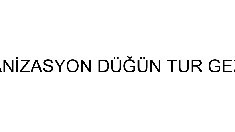GÜNEŞLER ORGANİZASYON DÜĞÜN TUR GEZİ SEYAHAT LİMİT