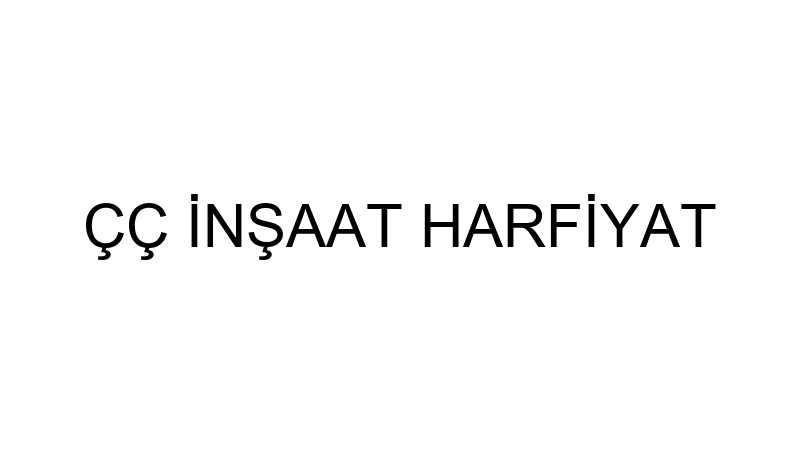 ÇÇ İNŞAAT HARFİYAT