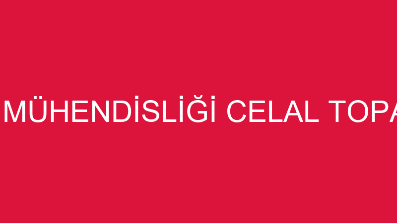 İNŞAAT MÜHENDİSLİĞİ CELAL TOPALOĞLU