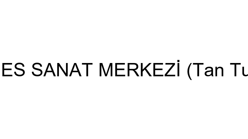 NEFES SANAT MERKEZİ (Tan Turan)