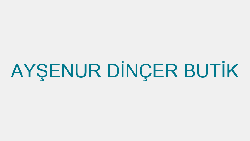AYŞENUR DİNÇER BUTİK