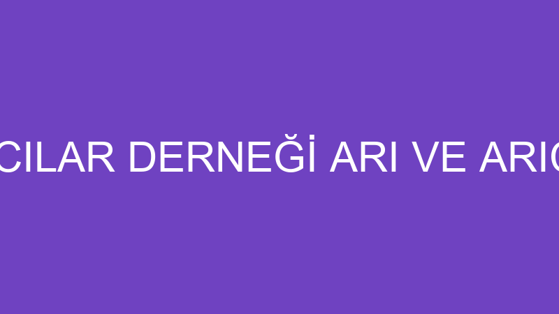 ŞİLE AĞVA ARICILAR DERNEĞİ ARI VE ARICILIK ÜRÜNLER