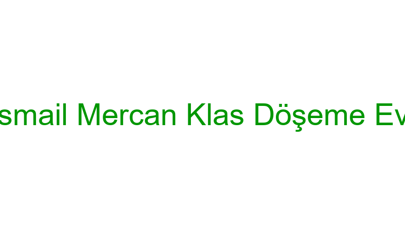 İsmail Mercan Klas Döşeme Evi