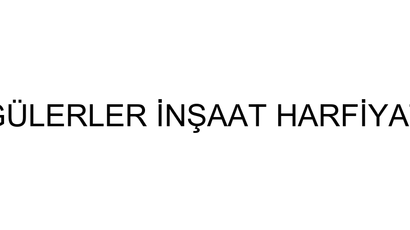 GÜLERLER İNŞAAT HARFİYAT