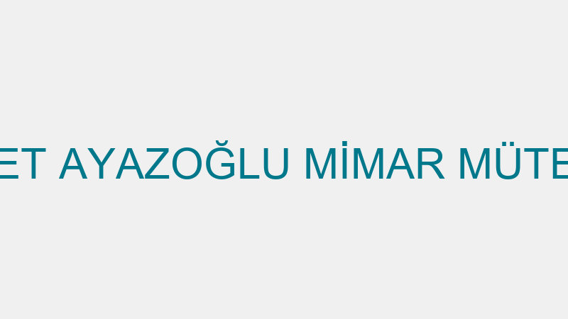 MEHMET AYAZOĞLU MİMAR MÜTEAHHİT