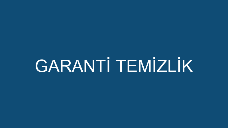 GARANTİ TEMİZLİK