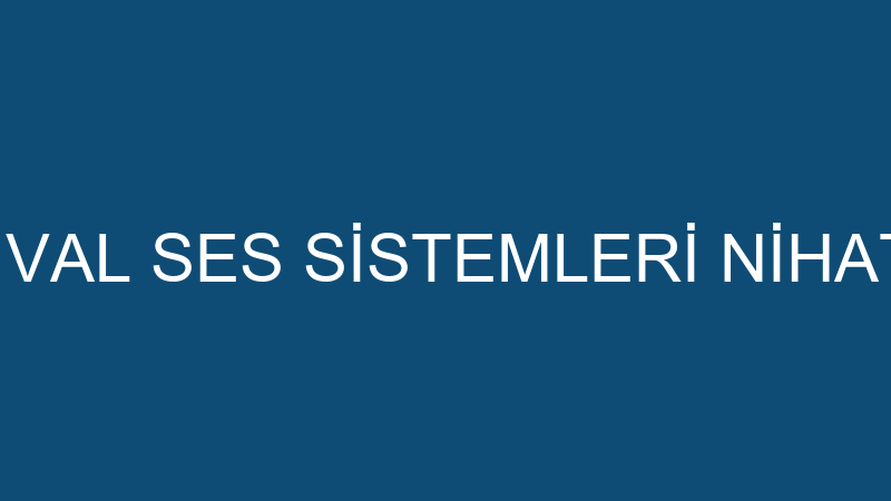 FESTİVAL SES SİSTEMLERİ NİHAT GÜL