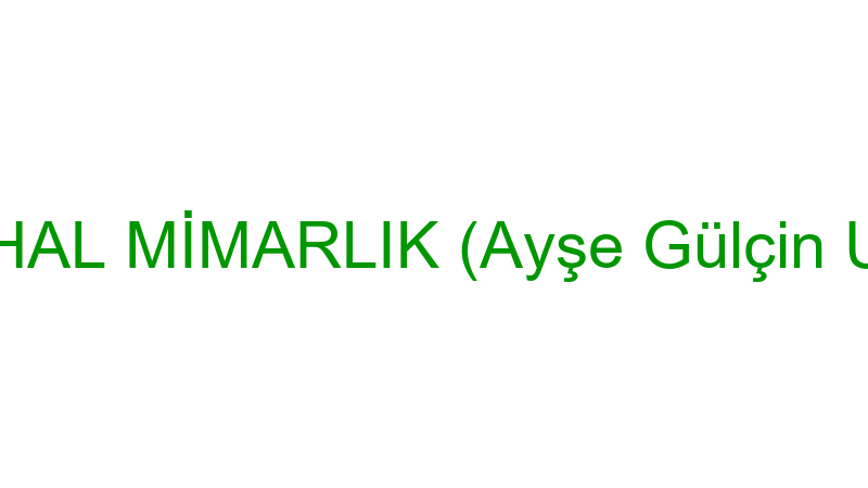MAHAL MİMARLIK (Ayşe Gülçin Ural)