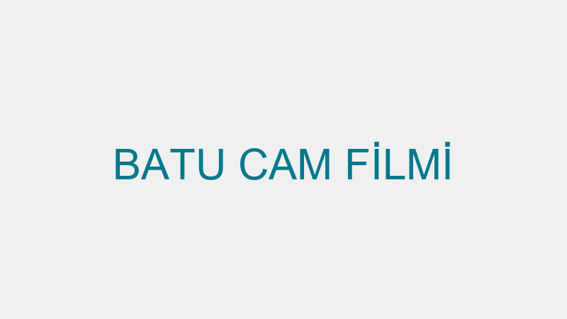 BATU CAM FİLMİ