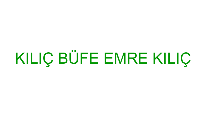 KILIÇ BÜFE EMRE KILIÇ