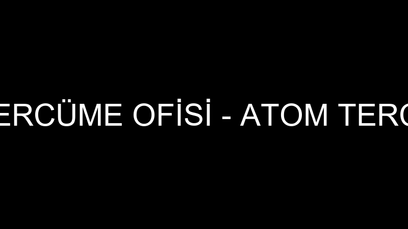 MİNE GERÇEK TERCÜME OFİSİ - ATOM TERCÜMANLIK DANIŞ