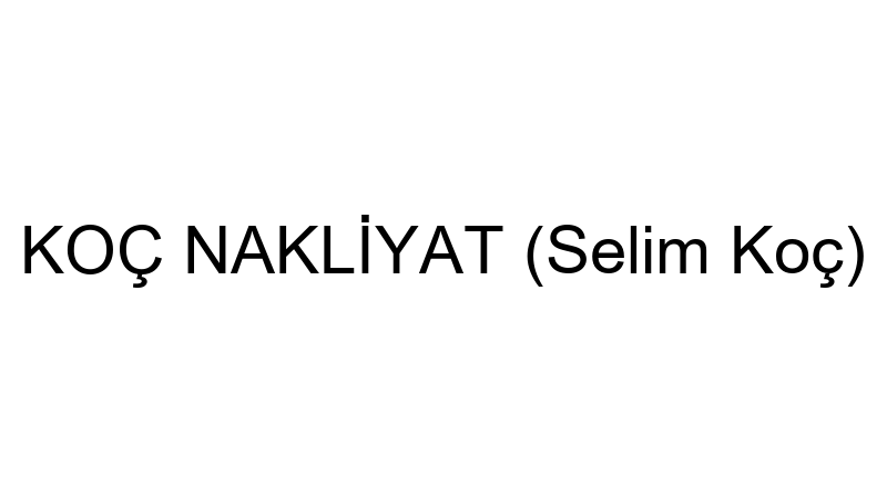 KOÇ NAKLİYAT (Selim Koç)