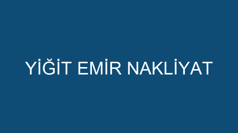 YİĞİT EMİR NAKLİYAT