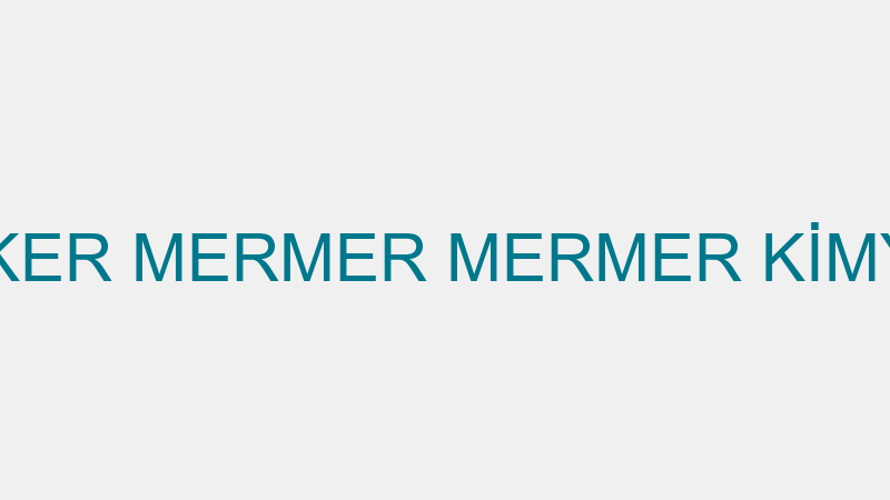 İLKER MERMER MERMER KİMYA