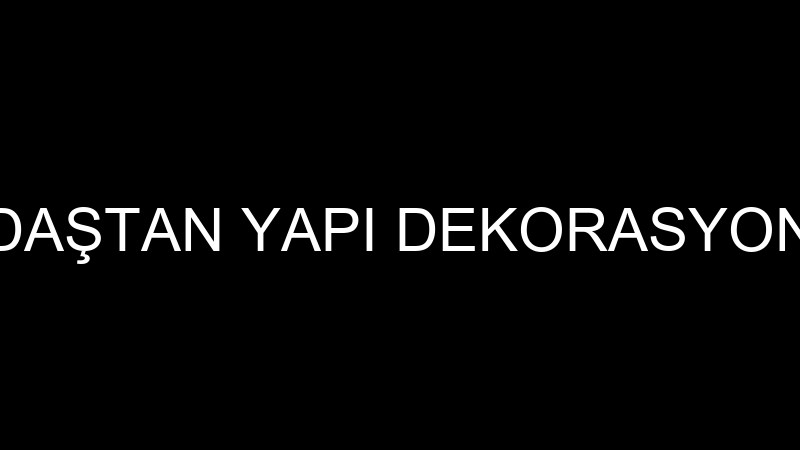 DAŞTAN YAPI DEKORASYON