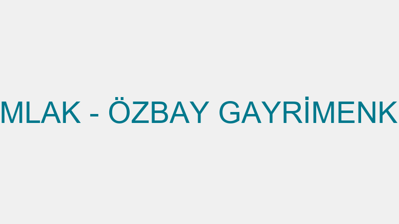 ÖZBAY İNŞAAT EMLAK - ÖZBAY GAYRİMENKUL DANIŞMANLIK