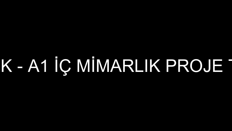 A1 İÇ MİMARLIK - A1 İÇ MİMARLIK PROJE TASARIM DANI