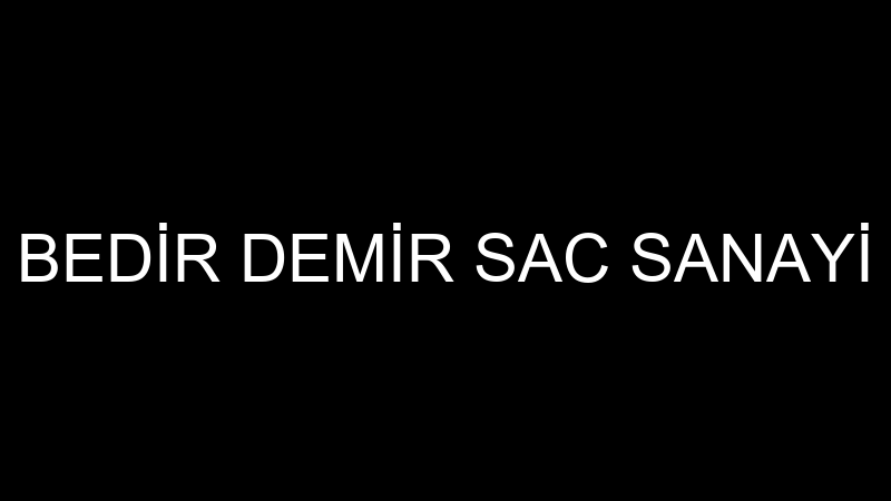 BEDİR DEMİR SAC SANAYİ