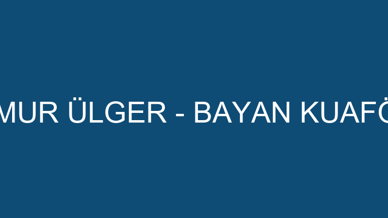 TİMUR ÜLGER - BAYAN KUAFÖR