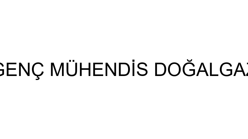 GENÇ MÜHENDİS DOĞALGAZ