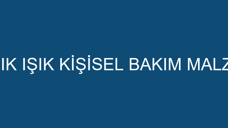 HAKAN IŞIK IŞIK KİŞİSEL BAKIM MALZEMELERİ
