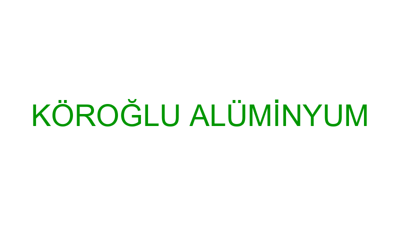 KÖROĞLU ALÜMİNYUM