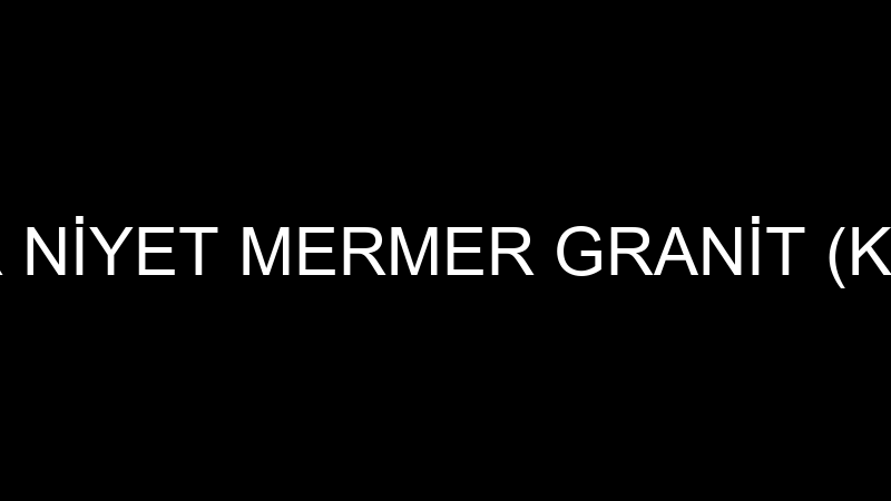 İZCİLER NİYET MERMER GRANİT (Kadir İzci)
