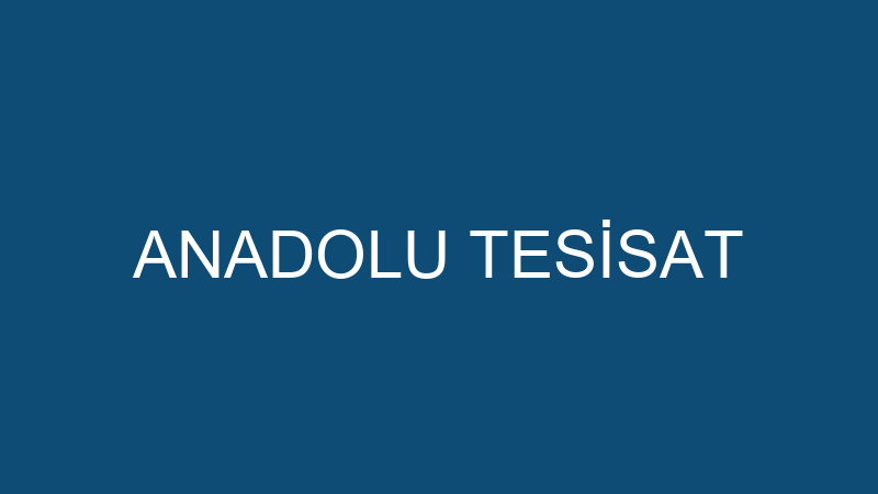 ANADOLU TESİSAT