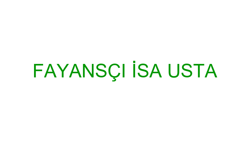 FAYANSÇI İSA USTA