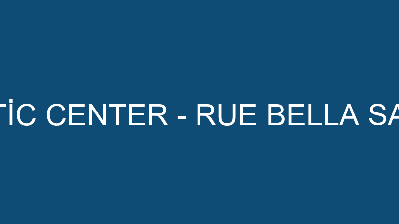 RUBELLA ESTETİC CENTER - RUE BELLA SAĞLIK HİZMETLE