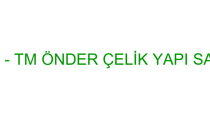 ÖNDER METAL - TM ÖNDER ÇELİK YAPI SAN. VE TİC.LTD.