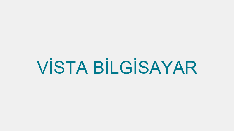 VİSTA BİLGİSAYAR