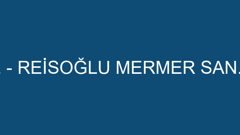 EFESUS STONE - REİSOĞLU MERMER SAN. VE TİC.LTD.ŞTİ