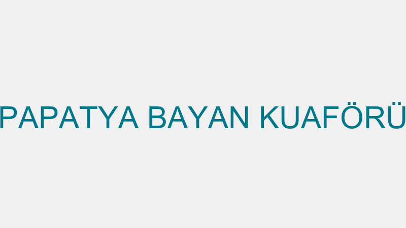 PAPATYA BAYAN KUAFÖRÜ