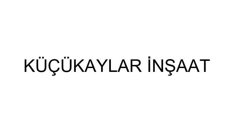 KÜÇÜKAYLAR İNŞAAT